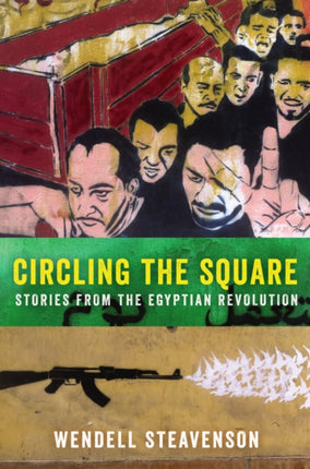 Circling the Square: Stories from the Egyptian Revolution