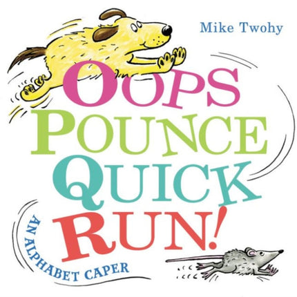 Oops, Pounce, Quick, Run!: An Alphabet Caper