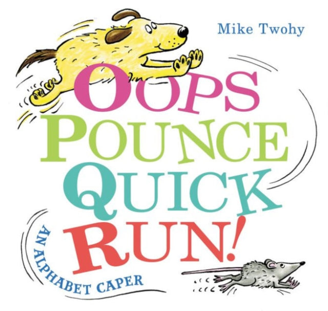 Oops, Pounce, Quick, Run!: An Alphabet Caper