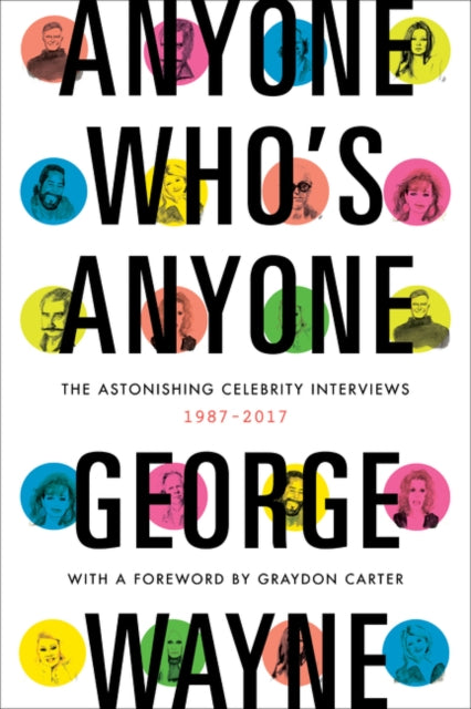 Anyone Who's Anyone: The Astonishing Celebrity Interviews, 1987-2017