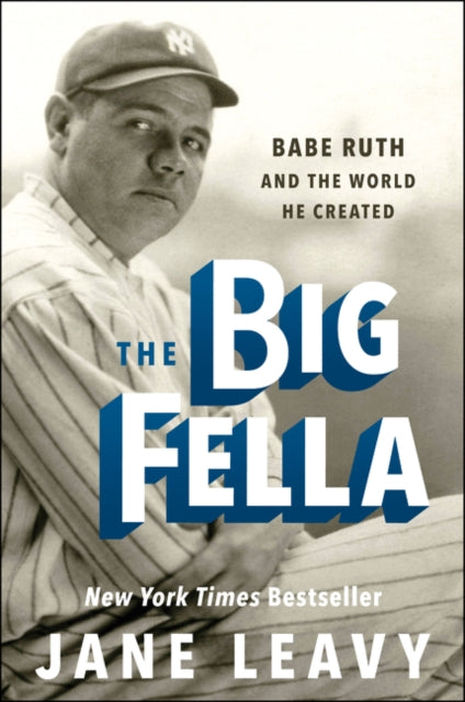 The Big Fella: Babe Ruth and the World He Created