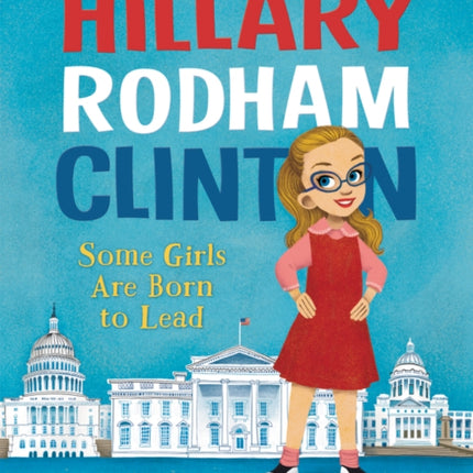 Hillary Rodham Clinton: Some Girls Are Born to Lead