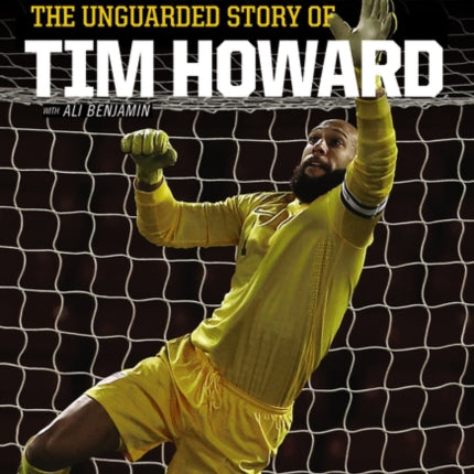 The Keeper: The Unguarded Story of Tim Howard [Young Readers' Edition]