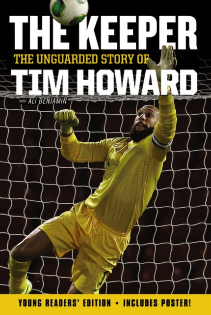 The Keeper: The Unguarded Story of Tim Howard [Young Readers' Edition]