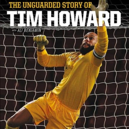 The Keeper: The Unguarded Story of Tim Howard