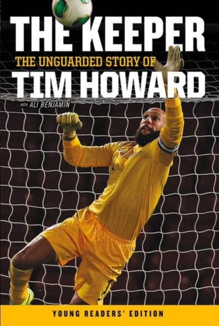 The Keeper: The Unguarded Story of Tim Howard