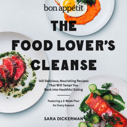 Bon Appetit: The Food Lover's Cleanse: 140 Delicious, Nourishing Recipes That Will Tempt You Back into Healthful Eating