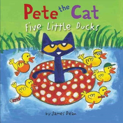 Pete the Cat: Five Little Ducks: An Easter And Springtime Book For Kids