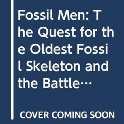 Fossil Men: The Quest for the Oldest Skeleton and the Origins of Humankind