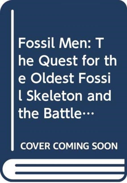 Fossil Men: The Quest for the Oldest Skeleton and the Origins of Humankind