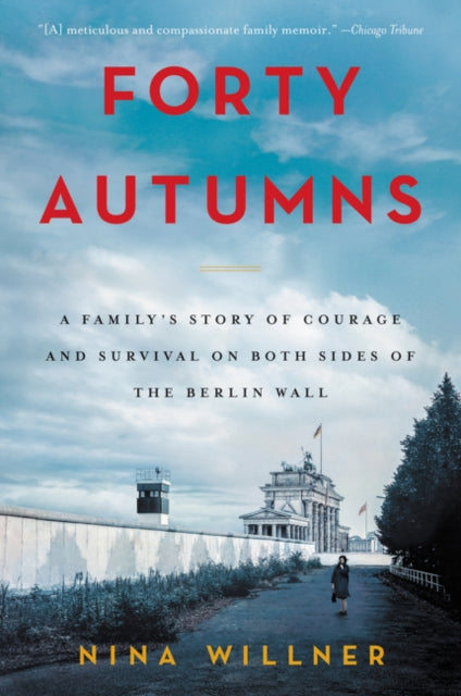 Forty Autumns: A Family's Story of Courage and Survival on Both Sides of the Berlin Wall