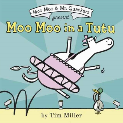 Moo Moo in a Tutu A Moo Moo and Mr. Quackers Book