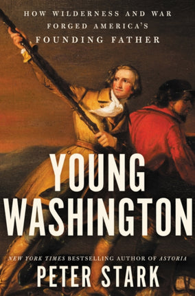 Young Washington: How Wilderness and War Forged America's Founding Father