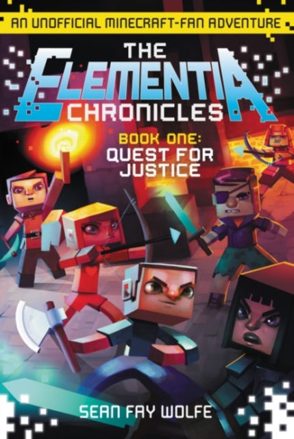 The Elementia Chronicles #1: Quest for Justice: An Unofficial Minecraft-Fan Adventure