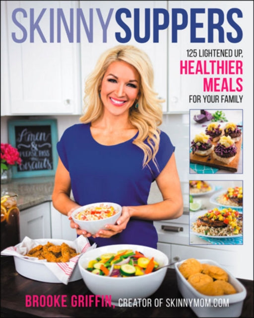 Skinny Suppers: 125 Lightened-Up, Healthier Meals for Your Family