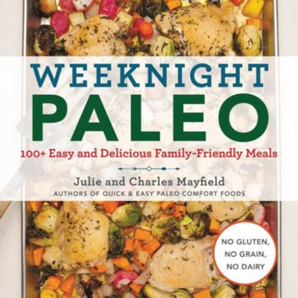 Weeknight Paleo: 100+ Easy and Delicious Family-Friendly Meals