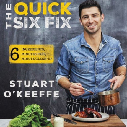 The Quick Six Fix: 100 No-Fuss, Full-Flavor Recipes - Six Ingredients, Six Minutes Prep, Six Minutes Cleanup