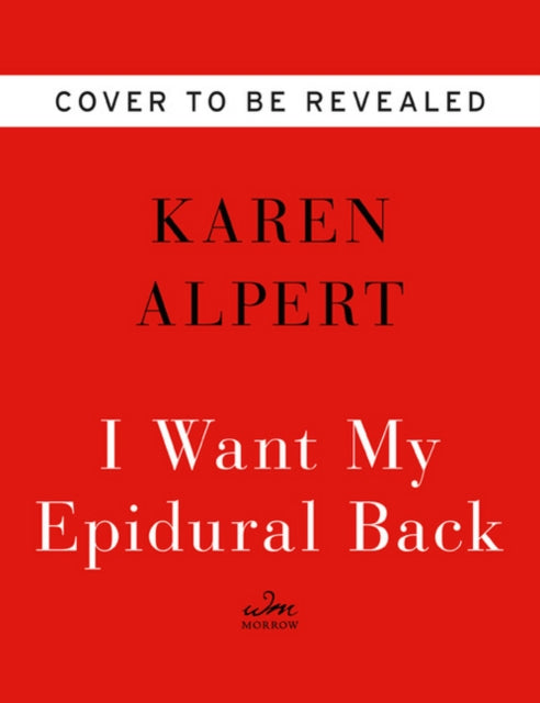 I Want My Epidural Back: Adventures in Mediocre Parenting