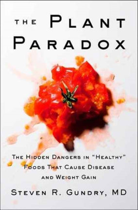 The Plant Paradox: The Hidden Dangers in "Healthy" Foods That Cause Disease and Weight Gain