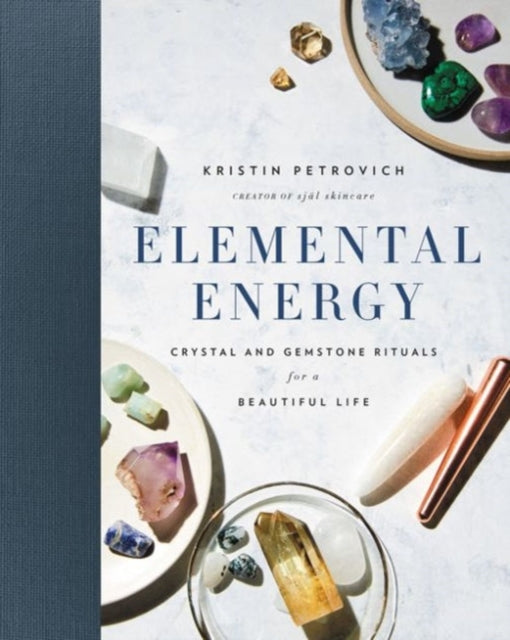 Elemental Energy Crystal and Gemstone Rituals for