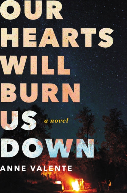 Our Hearts Will Burn Us Down: A Novel