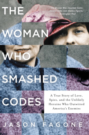 The Woman Who Smashed Codes: A True Story of Love, Spies, and the Unlikely Heroine Who Outwitted America's Enemies