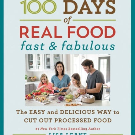 100 Days of Real Food: Fast & Fabulous: The Easy and Delicious Way to Cut Out Processed Food