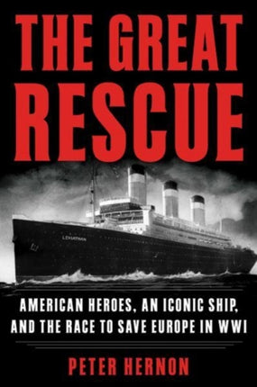 The Great Rescue: American Heroes, an Iconic Ship, and the Race to Save Europe in WWI