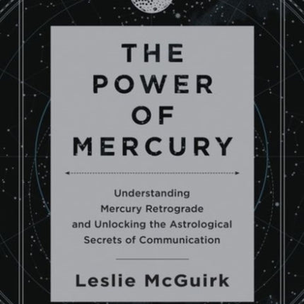 The Power of Mercury: Understanding Mercury Retrograde and Unlocking the Astrological Secrets of Communication