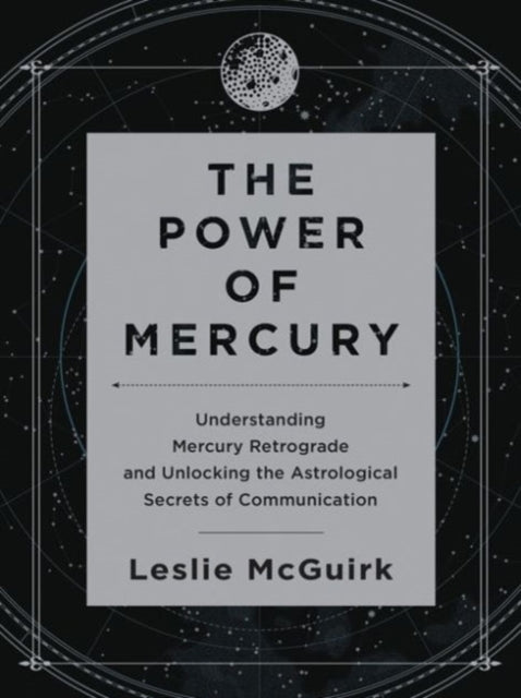 The Power of Mercury: Understanding Mercury Retrograde and Unlocking the Astrological Secrets of Communication