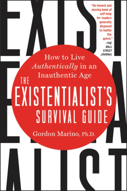 The Existentialist's Survival Guide: How to Live Authentically in an Inauthentic Age