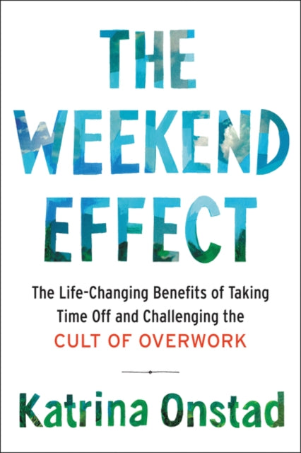 The Weekend Effect The LifeChanging Benefits of