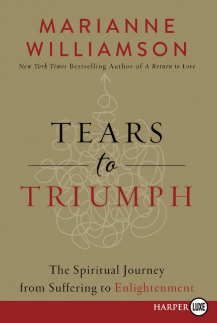 Tears To Triumph: The Spiritual Journey From Suffering To Enlightenment [Large Print]