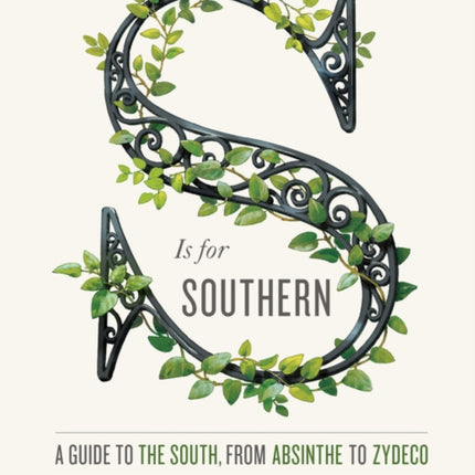 S Is for Southern: A Guide to the South, from Absinthe to Zydeco