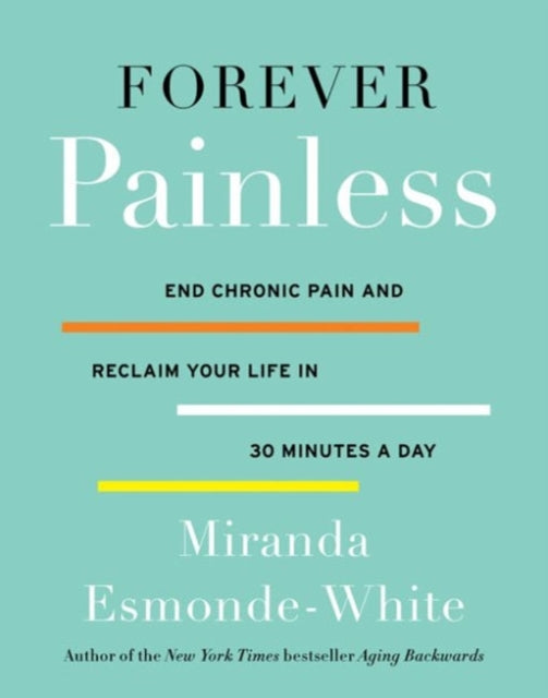 Forever Painless: End Chronic Pain and Reclaim Your Life in 30 Minutes a Day