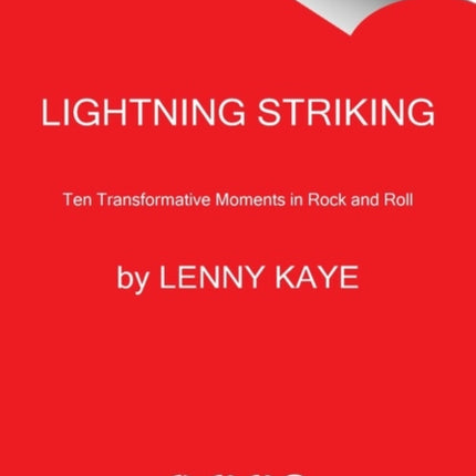 Lightning Striking: Ten Transformative Moments in Rock and Roll