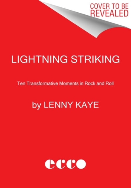 Lightning Striking: Ten Transformative Moments in Rock and Roll