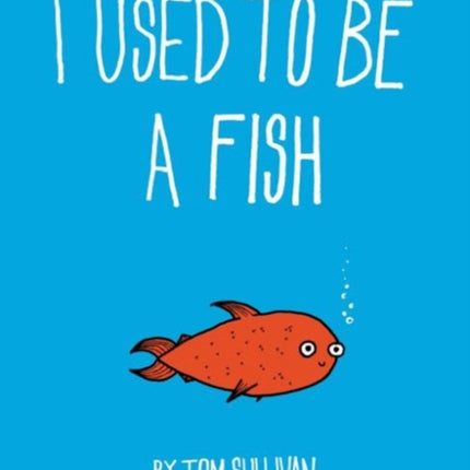 I Used to Be a Fish