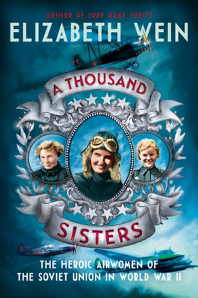 A Thousand Sisters The Heroic Airwomen of the