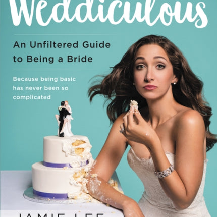 Weddiculous An Unfiltered Guide to Being a Bride