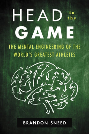 Head in the Game The Mental Engineering of the