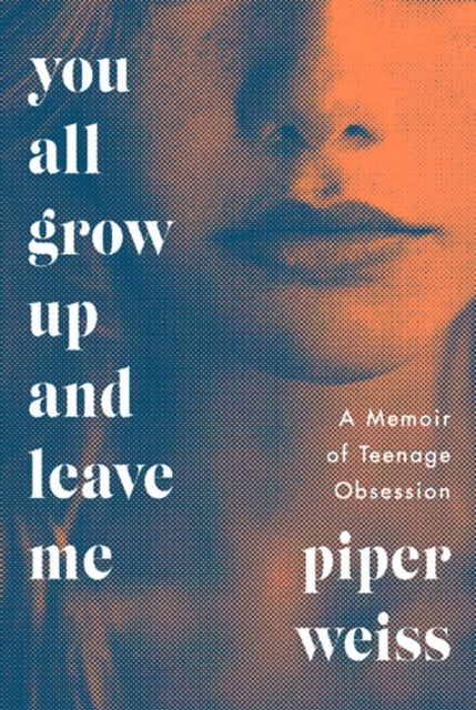 You All Grow Up and Leave Me A Memoir of Teenage