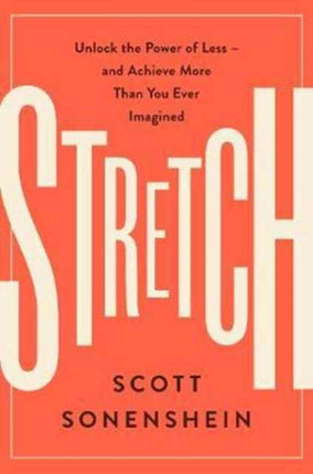 Stretch: Unlock the Power of Less -and Achieve More Than You Ever Imagined