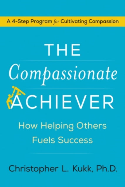 The Compassionate Achiever How Helping Others