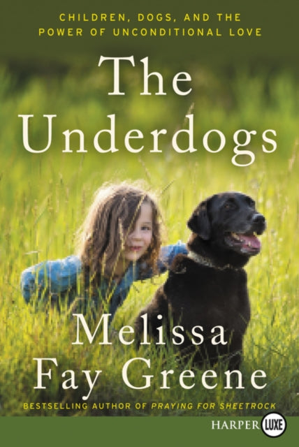 The Underdogs: Children, Dogs, and the Power of Unconditional Love [Large Print]