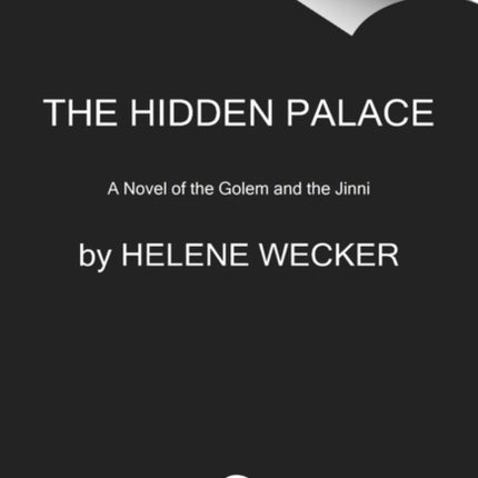 The Hidden Palace: A Novel of the Golem and the Jinni