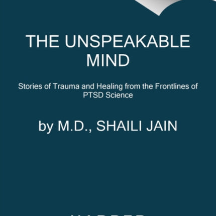 The Unspeakable Mind: Stories of Trauma and Healing from the Frontlines of PTSD Science