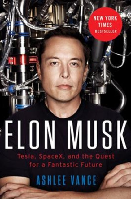 Elon Musk Tesla SpaceX and the Quest for a Fantastic Future