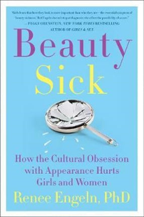 Beauty Sick: How the Cultural Obsession with Appearance Hurts Girls and Women