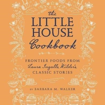 The Little House Cookbook: New Full-Color Edition: Frontier Foods from Laura Ingalls Wilder's Classic Stories